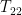 T_{22}
