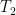 T_2