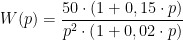 W(p)=\displaystyle\frac{50\cdot \left ( 1+0,15\cdot p \right )}{p^{2}\cdot \left ( 1+0,02\cdot p \right )}