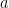 a 