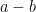 a-b