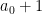 a_{0}+1