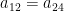 a_{12}=a_{24}