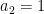 a_{2}=1