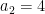 a_{2}=4