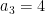 a_{3}=4