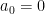 a_0  = 0