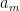 a_m