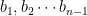 b_1, b_2  \cdots  b_{n-1}