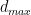 d_{max}