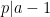 p|a-1