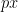 px