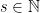 s \in \mathbb{N}