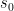 s_0