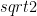 sqrt{2} 