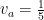 v_a =  {1 \over 5}