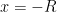 x=-R