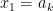 x_{1}=a_{k}
