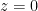 z=0 