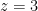 z=3