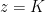z=K