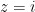 z=i
