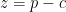 z=p-c