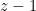 z - 1