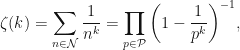 \displaystyle{}\zeta(k) =\sum_{n \in\mathcal{N}}{\frac{1}{n^{k}} } = \prod_{p\in\mathcal{P}}{\left ( 1- \frac{1}{p^{k}}\right )^{-1}},