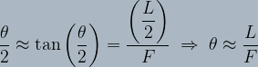 {\dfrac{\theta}{2}\approx \tan \left( \dfrac{\theta}{2} \right)=\dfrac{\left( \dfrac{L}{2} \right)}{F}} \; \Rightarrow\; \theta\approx\dfrac{L}{F}