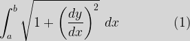 \displaystyle\int_a^b\sqrt{1+\bigg(\dfrac{dy}{dx}\bigg)^2}\hspace{2mm}dx\hspace{20mm}(1)
