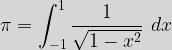 \pi=\displaystyle\int_{-1}^1\dfrac{1}{\sqrt{1-x^2}}\hspace{2mm}dx