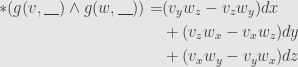 \displaystyle\begin{aligned}*(g(v,\underline{\hphantom{X}})\wedge g(w,\underline{\hphantom{X}}))=&(v_yw_z-v_zw_y)dx\\&+(v_zw_x-v_xw_z)dy\\&+(v_xw_y-v_yw_x)dz\end{aligned}