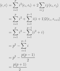 \displaystyle\begin{aligned}\langle\epsilon,\epsilon\rangle&=\sum\limits_{i=1}^pi^2\langle\epsilon_i,\epsilon_i\rangle+2\sum\limits_{i<j}ij\langle\epsilon_i,\epsilon_j\rangle\\&=\sum\limits_{i=1}^pi^2+\sum\limits_{i=1}^{p-1}i(i+1)2\langle\epsilon_i,\epsilon_{i+1}\rangle\\&=\sum\limits_{i=1}^pi^2-\sum\limits_{i=1}^{p-1}(i^2+i)\\&=p^2-\sum\limits_{i=1}^{p-1}i\\&=p^2-\frac{p(p-1)}{2}\\&=\frac{p(p+1)}{2}\end{aligned}
