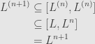 \displaystyle\begin{aligned}L^{(n+1)}&\subseteq [L^{(n)},L^{(n)}]\\&\subseteq [L,L^n]\\&=L^{n+1}\end{aligned}