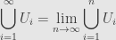 \displaystyle\bigcup\limits_{i=1}^\infty U_i=\lim\limits_{n\to\infty}\bigcup\limits_{i=1}^nU_i