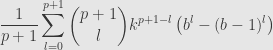 \displaystyle\frac{1}{p+1}\sum\limits_{l=0}^{p+1}\binom{p+1}{l}k^{p+1-l}\left(b^l-(b-1)^l\right)