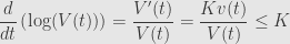 \displaystyle\frac{d}{dt}\left(\log(V(t))\right)=\frac{V'(t)}{V(t)}=\frac{Kv(t)}{V(t)}\leq K