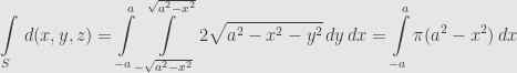 \displaystyle\int\limits_S\,d(x,y,z)=\int\limits_{-a}^a\int\limits_{-\sqrt{a^2-x^2}}^{\sqrt{a^2-x^2}}2\sqrt{a^2-x^2-y^2}\,dy\,dx=\int\limits_{-a}^a\pi(a^2-x^2)\,dx
