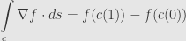 \displaystyle\int\limits_c\nabla f\cdot ds=f(c(1))-f(c(0))