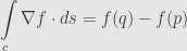 \displaystyle\int\limits_c\nabla f\cdot ds=f(q)-f(p)