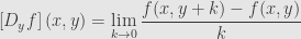 \displaystyle\left[D_yf\right](x,y)=\lim\limits_{k\to0}\frac{f(x,y+k)-f(x,y)}{k}