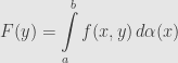 \displaystyle F(y)=\int\limits_a^bf(x,y)\,d\alpha(x)
