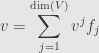 \displaystyle v=\sum\limits_{j=1}^{\dim(V)}v^jf_j