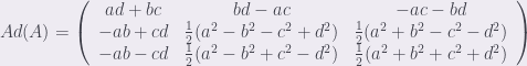 Ad(A)=\left(\begin{array}{ccc}{ad+bc}&{bd-ac}&-ac-bd\\-ab+cd&\frac{1}{2}(a^{2}-b^{2}-c^{2}+d^{2})&\frac{1}{2}(a^{2}+b^{2}-c^{2}-d^{2})\\-ab-cd&\frac{1}{2}(a^{2}-b^{2}+c^{2}-d^{2})&\frac{1}{2}(a^{2}+b^{2}+c^{2}+d^{2})\end{array}\right)