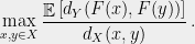 \displaystyle  \max_{x,y \in X} \frac{\mathop{\mathbb E} \left[d_Y(F(x),F(y))\right]}{d_X(x,y)}\,. 