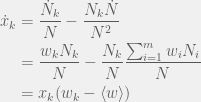 \begin{aligned}  \dot{x}_k & = \frac{\dot{N}_k}{N} - \frac{N_k\dot{N}}{N^2} \\  & = \frac{w_k N_k}{N} - \frac{N_k}{N}\frac{\sum_{i = 1}^m w_i N_i}{N} \\  & = x_k(w_k - \langle w \rangle)  \end{aligned}