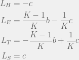 \begin{aligned}  L_{H} & = -c \\  L_{E} & = \frac{K - 1}{K}b - \frac{1}{K}c \\  L_{T} & = -\frac{K - 1}{K}b + \frac{1}{K}c \\  L_{S} & = c  \end{aligned}