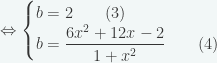 \Leftrightarrow \begin{cases}b=2\qquad (3)\\b=\displaystyle{\frac{6x^2+12x-2}{1+x^2}}\qquad(4)\end{cases}