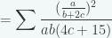 \displaystyle{=\sum \frac{(\frac{a}{b+2c})^2}{ab(4c+15)}}